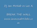 Dj Ian McNab vs Lee A - Break The Wall