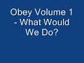 Obey- What Would We Do? Obey- What Would We Do?