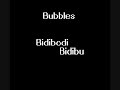 Bubbles - Bidibodi Bidibu