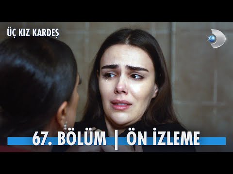 Üç Kız Kardeş 67. Bölüm Ön İzleme                                                                                                                                                                                                                         
