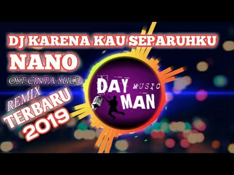 DJ Karena Kau Separuhku - NANO ( Remix Full BASS Terbaru 2019)