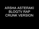 ARSHA ASTERAKI BLOGTV RAP CRUNK VERSION ARSHA ASTERAKI BLOGTV RAP CRUNK VERSION