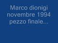 Marco dionigi novembre 1994 ultimo pezzo....