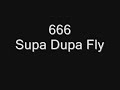 666 ~Supa Dupa Fly