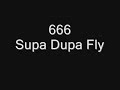 Supa Dupa Fly By 666