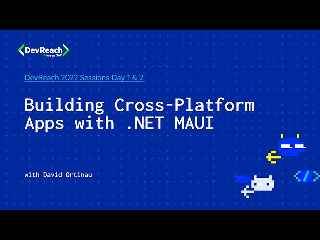 Build Cross-platform Apps with .NET MAUI | DevReach 2022