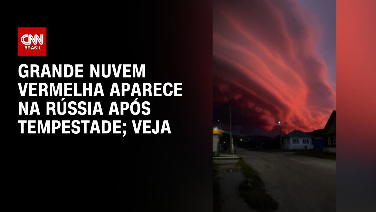 Vídeo: grande nuvem vermelha aparece na Rússia após tempestade | CNN BRASIL