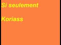 Si seulement Koriass Si seulement Koriass