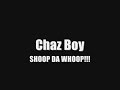 Chaz Boy SHOOP DA WHOOP!!!