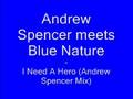 Andrew Spencer Meets Blue Nature - I Need A Hero