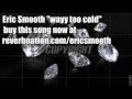 Eric Smooth - Wayy Too Cold - original version - video