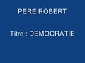 PERE ROBERT - DEMOCRATIE