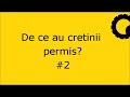 De ce au cretinii permis? #2