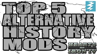 Top 5 Alternative History Mods  In Hearts of Iron 