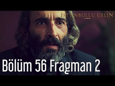 İstanbullu Gelin 56. Bölüm 2. Fragmanı                                                                                                                                                                                                                    
