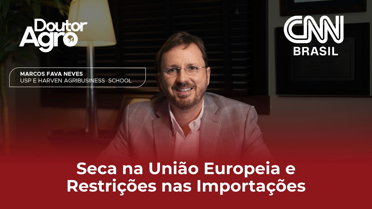 Seca na União Europeia e Restrições nas Importações | DoutorAgro | Marcos Fava Neves