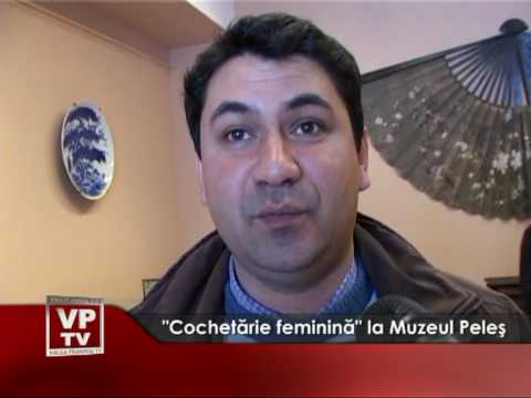 „Cochetărie feminină” la Muzeul Peleş