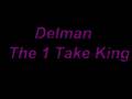 videos de delman- 1 take king