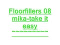 FloorFillers 08 -Mika- Take it easy-