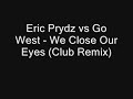 Eric Prydz vs Go West - We Close Our Eyes (Club Remix)