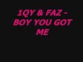 1QY & FAZ - BOY YOU GOT ME
