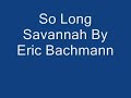 so long savannah by eric bachmann, the last track in his solo album to the races

i don't make movies.