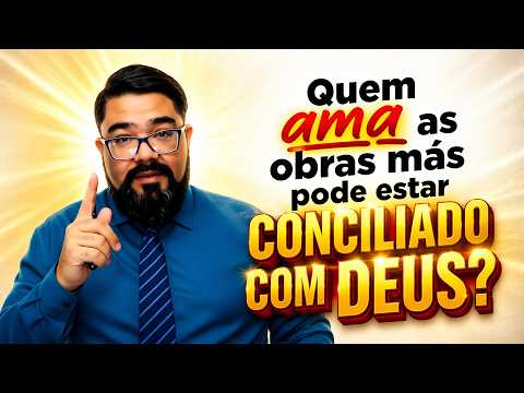 A RECONCILIAÇÃO E AS OBRAS MÁS