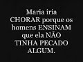 PORQUE MARIA CHORA?