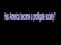 Sen. Shapleigh, has America become a profligate society?