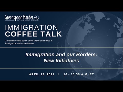 Webinar: Immigration Coffee Talk – Immigration and our Borders: New Initiatives