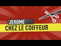 JEROME CHEZ LE COIFFEUR (Saison 3 Épisode 11)
