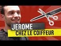 Jerome Chez Le Coiffeur