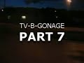 TV-B-Gonage Part VII