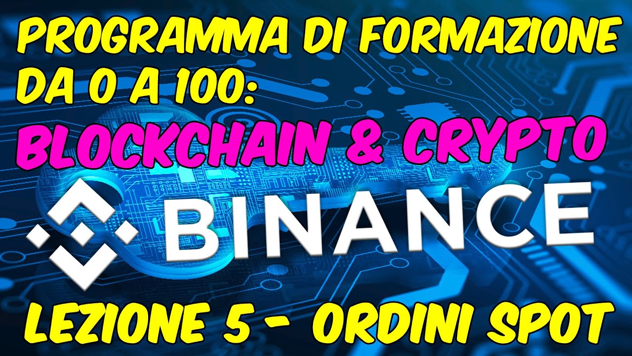 #005 PROGRAMMA di FORMAZIONE BLOCKCHAIN e CRYPTO da 0 a 100 - Lezione 5 - BINANCE Ordini Spot live