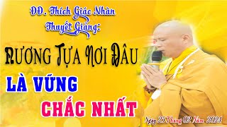 NƯƠNG TỰA NƠI ĐÂU LÀ VỮNG CHẮC - ĐĐ: THÍCH GIÁC NHÀN GIẢNG 25-05-2024