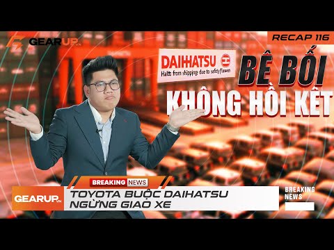BÊ BỐI GIAN LẬN không hồi kết, Toyota thông báo Daihatsu buộc phải ngừng giao xe TOÀN CẦU| Recap 116