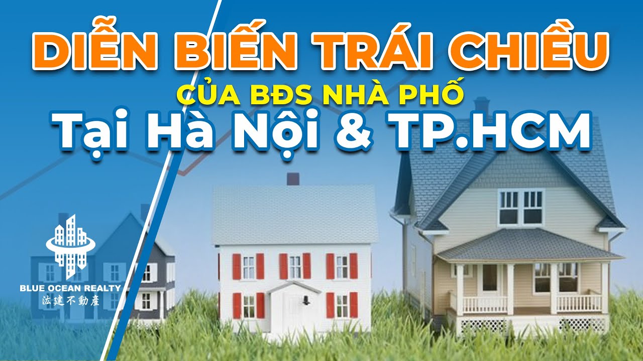 Diễn biến trái chiều của thị trường bđs nhà phố tại Hà Nội và TP. HCM