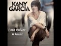 Kany Garcia Para Volver A Amar Video and Lyrics