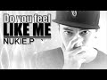 Title : Do you feel like me? Artist : NUKIE.P Produce by NUKIE.P Recoed and mastering at NEFHOLE Studio เนื้อเพลง *HOOK* do you feel like me just tell me please อย่าให้ชั้นต้องคิดไปคนเดียวอยู่แบบนี้ Do you feel like me can you tell me? ชั้นก็ได้แต่หวังว่าเธอจะ feel like me (Just let me know) Tell me how you feel,tell me,tell me how you feel Tell me how you feel,tell me,tell me how you feel Tell me how you feel,tell me,tell me how you feel Tell me how you feel,how you feel.Do you feel like me? เป็นความรู้สึกพิเศษ It's a special feelin มันยากจะหาคำอธิบาย It so hard to meaning เรื่องบางสิ่งบางอย่างก็ไม่จำเป็นต้องไปเข้าใจมัน ขอแค่วันนีเให้เพียงแค่เธอกับชั้นแค่เราสองคนเข้าใจกัน ชั้นยอมทำทุกอย่างเพื่อแลกกับรอยยิ้มบนหน้าเธอ ทำทุกหนทางให้ใจชั้นได้เข้าไปใกล้เธอ อยากจะบอกกับเธอว่าเธอสำคัญที่สุด ไม่ได้คุยแค่วันเดียวแต่กลับทำเอาผมนั้นเพ้อไม่หยุด แอบไปตามดูใน Facebook,Twiiter กด like ทุกความเห็นเพื่อให้เธอรู้ชี้น miss เธอ อย่าให้คิดเก้อ อย่าให้ชี้นคิดไปไกลเกิน อย่าล้อเล่นกับความรู้สึกถ้าเธอไม่คิดจะเกินเลย แล้วเธอล่ะเป็นยังไงเธอคิดเหมือนกันรึเปล่า แต่ไม่จำเป็นต้องตอบชั้นว่าเธอน่พแคร์มันเหมือนกันรึเปล่า ให้ชั้นได้อยู่ในโลกแห่งจินตการของชั้นเอง และให้เวลาเป็นตัวกำหนดทิศทางของตัสมันเอง *HOOK* ถ้าหากว่าเธอก็คิดเหมือนกันก็แค่ just telling me แต่ไม่ต้องบอกถ้าหากไม่ใช่ If you not feelin'like me ชั้นเข้าใจดีว่าใกล้เธอได้แค่นี้ ไม่ใช่ผู้ชายที่เพอร์เฟ็กและให้เธอได้แค่นี้ ไม่ใช่ superstar ไม่ใช่ดารา เป็นคนธรรมดาแล้วใครคนไหนล่ะที่อยากจะมองมา But this is me baby ถ้าชั้นเป็นของชั้นแบบนี้แล้ว Can you <b>...</b>