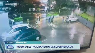 ROUBO EM ESTACIONAMENTO DE SUPERMERCADO