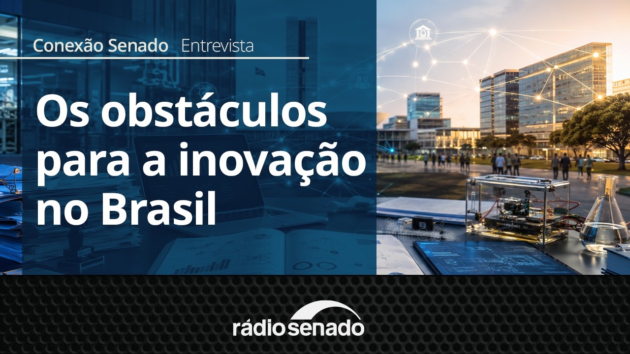 Entrevista | Inovação no Brasil: obstáculos e oportunidades | Conexão Senado - 8/6/26