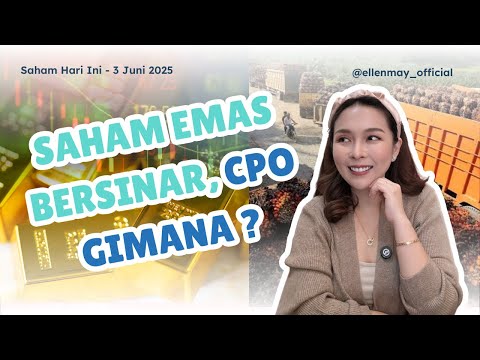 Saham Hari Ini 3 Juni 2025: Saham Emas Bersinar, CPO Gimana ?