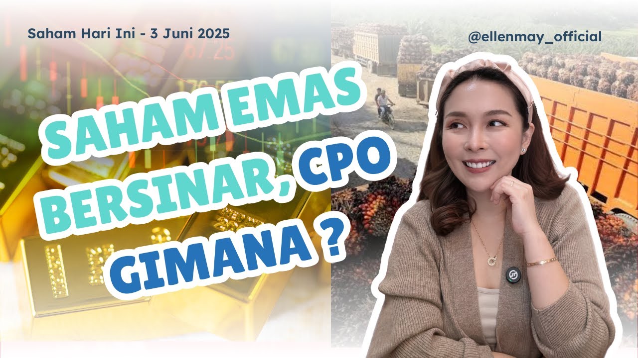 Saham Hari Ini 3 Juni 2025: Saham Emas Bersinar, CPO Gimana ?