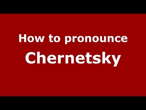 How to pronounce Chernetsky (Russian/Russia) - PronounceNames.com