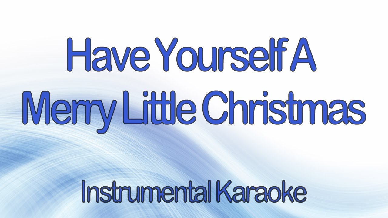 Have Yourself A Merry Little Christmas Instrumental Karaoke with Lyrics