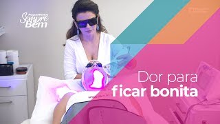 Dor para ficar bonita: Procedimentos Estéticos