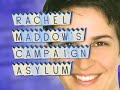 Rachel Maddow's Campaign Asylum - Blame Bill Clinton? Rachel Maddow's Campaign Asylum - Blame Bill Clinton?