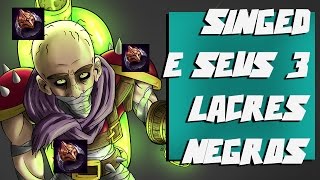 A build do Singed com três Lacres Negros