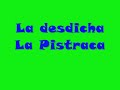 La desdicha La Pistraca