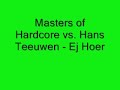 Masters of Hardcore vs. Hans Teeuwen - Ej Hoer Masters of Hardcore vs. Hans Teeuwen - Ej Hoer